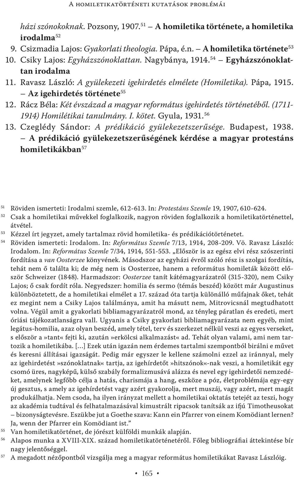 Rácz Béla: Két évszázad a magyar református igehirdetés történetéből. (1711-1914) Homilétikai tanulmány. I. kötet. Gyula, 1931. 56 13. Czeglédy Sándor: A prédikáció gyülekezetszerűsége.