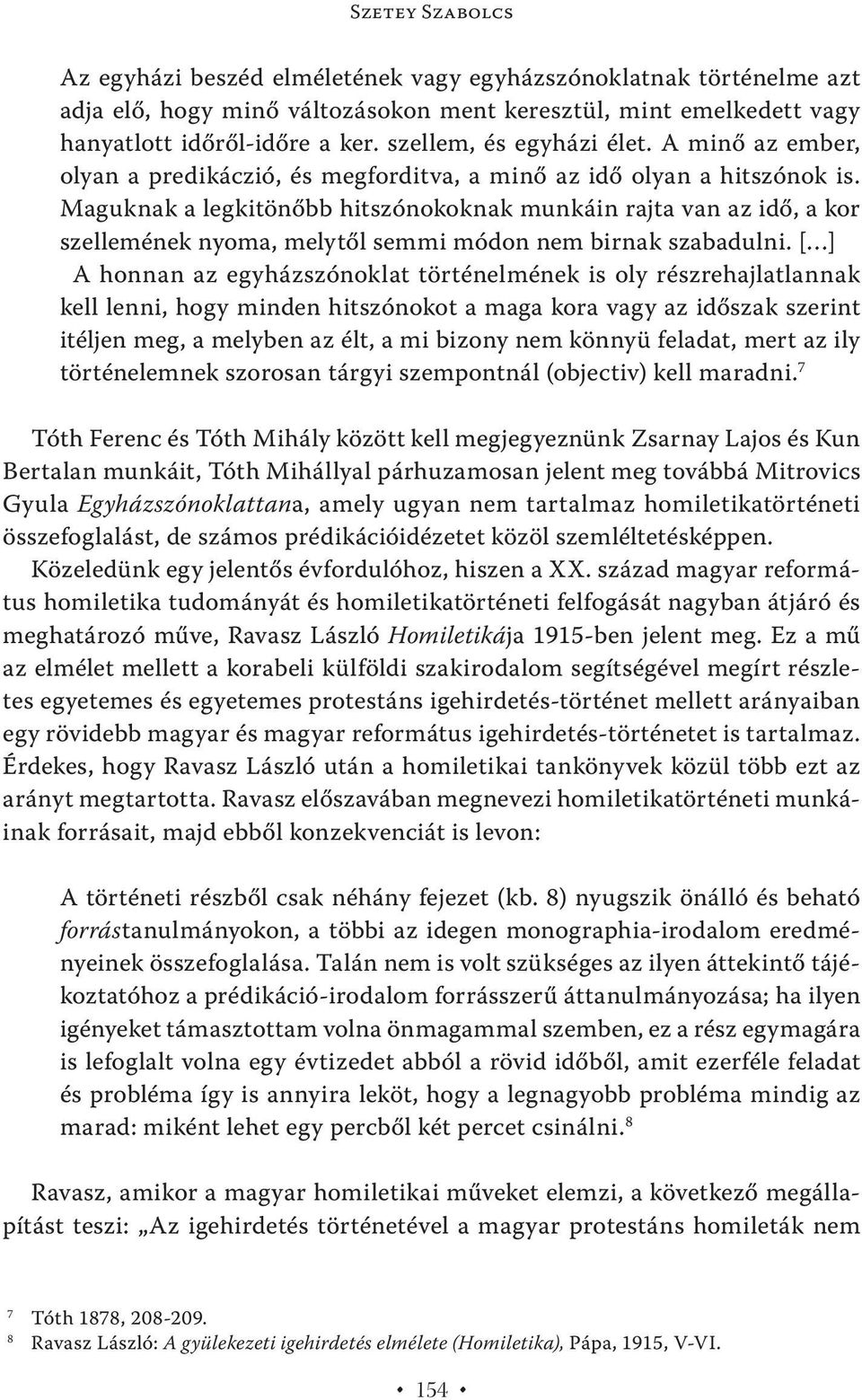 Maguknak a legkitönőbb hitszónokoknak munkáin rajta van az idő, a kor szellemének nyoma, melytől semmi módon nem birnak szabadulni.