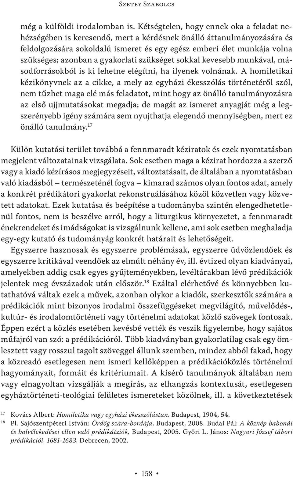 azonban a gyakorlati szükséget sokkal kevesebb munkával, másodforrásokból is ki lehetne elégítni, ha ilyenek volnának.