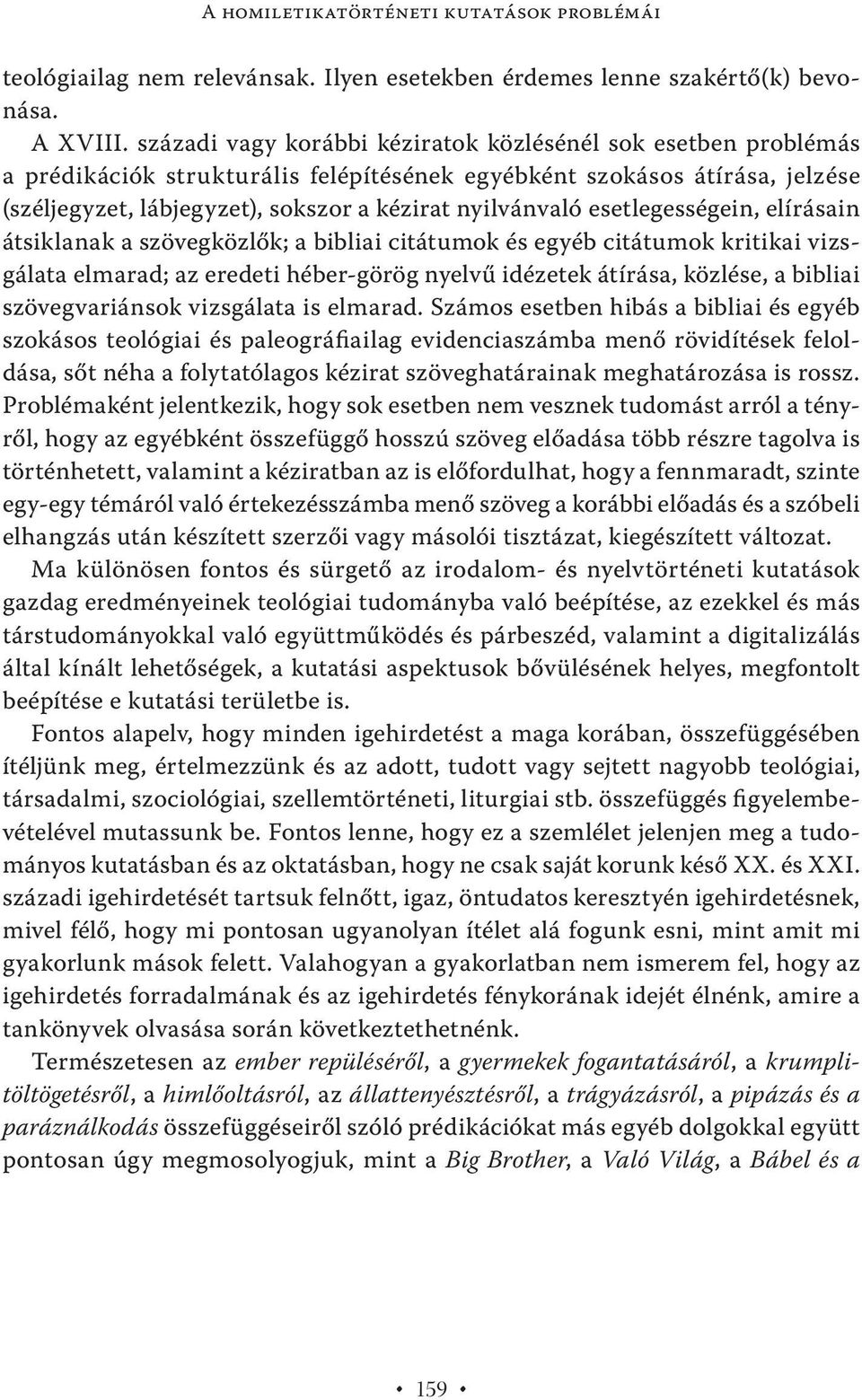 esetlegességein, elírásain átsiklanak a szövegközlők; a bibliai citátumok és egyéb citátumok kritikai vizsgálata elmarad; az eredeti héber-görög nyelvű idézetek átírása, közlése, a bibliai