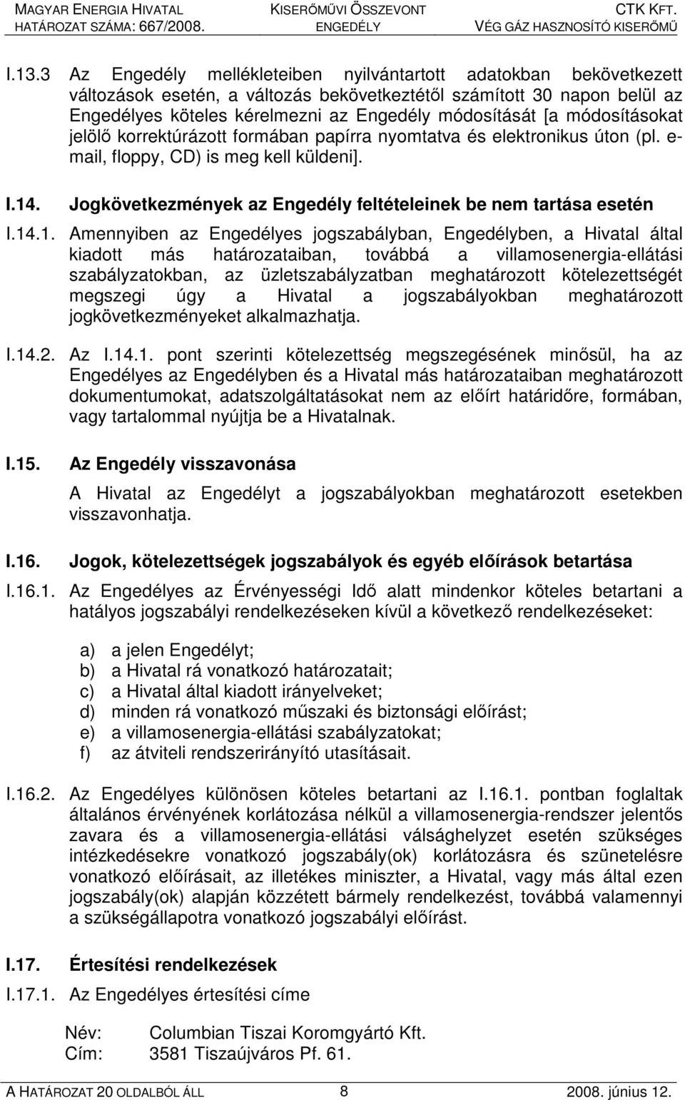 Jogkövetkezmények az Engedély feltételeinek be nem tartása esetén I.14