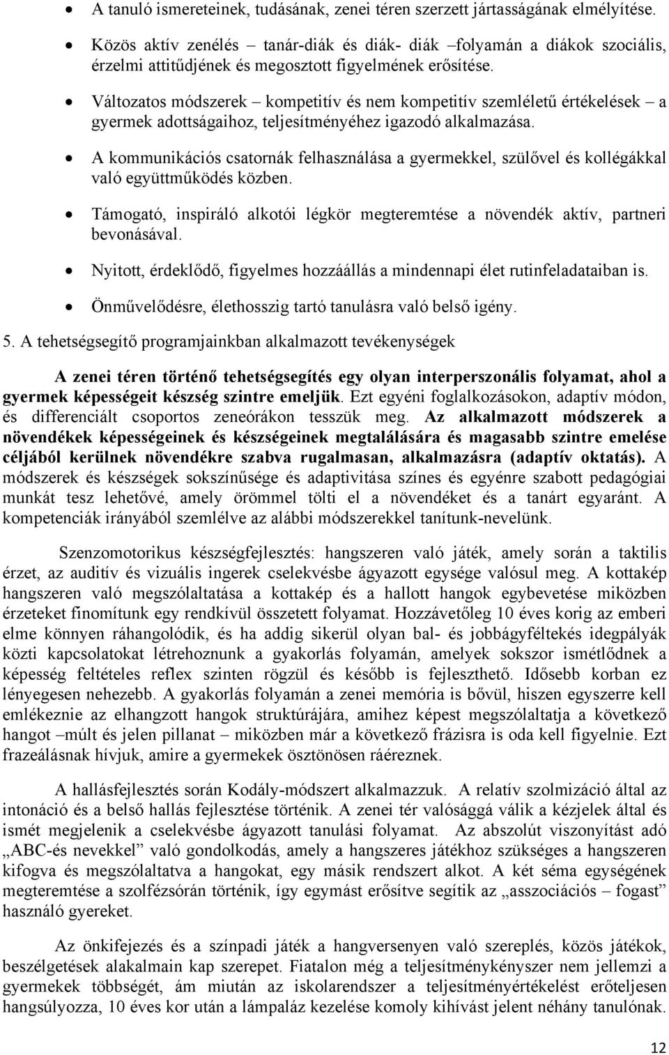 Változatos módszerek kompetitív és nem kompetitív szemléletű értékelések a gyermek adottságaihoz, teljesítményéhez igazodó alkalmazása.