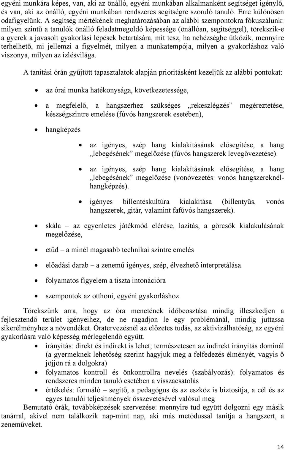 lépések betartására, mit tesz, ha nehézségbe ütközik, mennyire terhelhető, mi jellemzi a figyelmét, milyen a munkatempója, milyen a gyakorláshoz való viszonya, milyen az ízlésvilága.