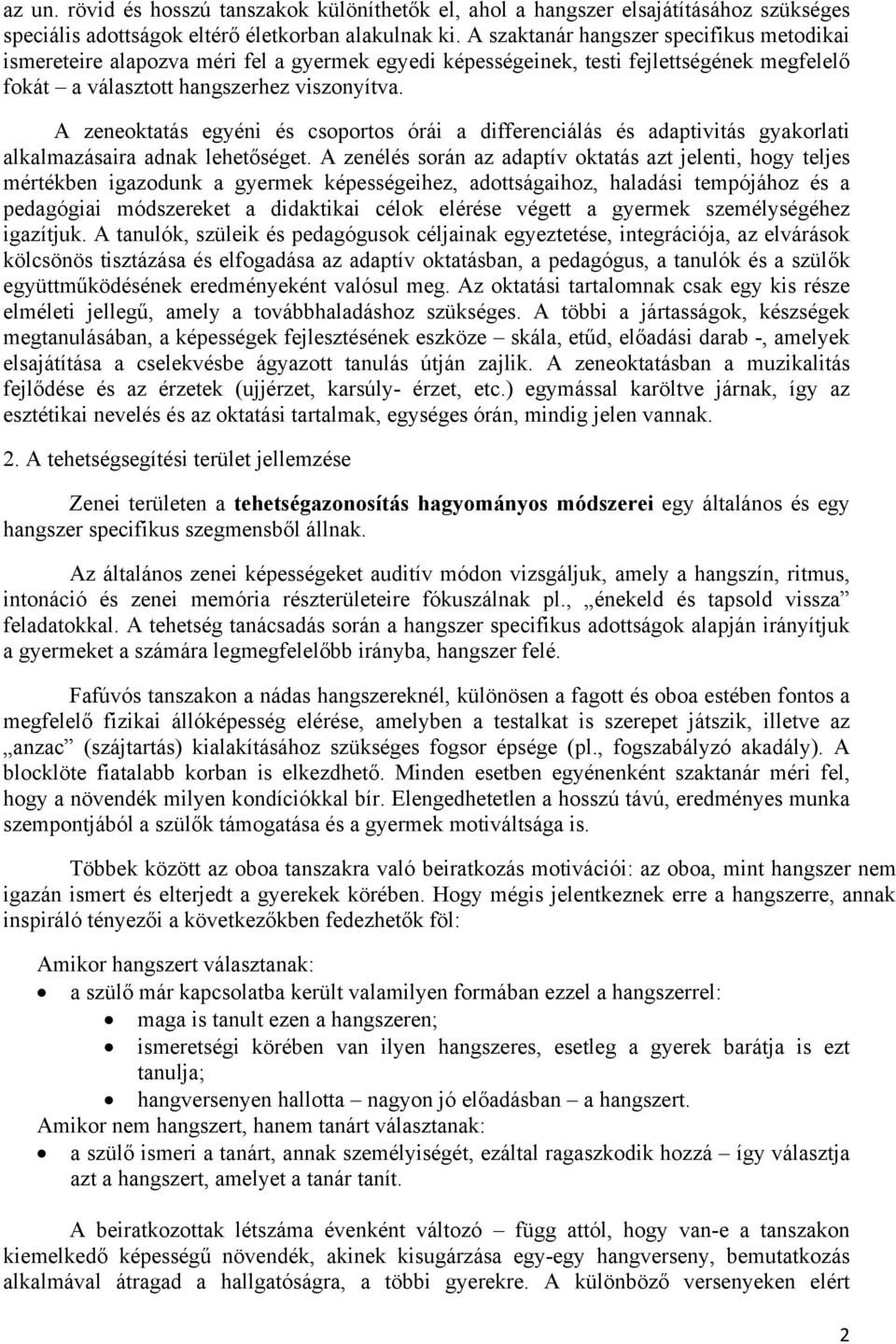 A zeneoktatás egyéni és csoportos órái a differenciálás és adaptivitás gyakorlati alkalmazásaira adnak lehetőséget.