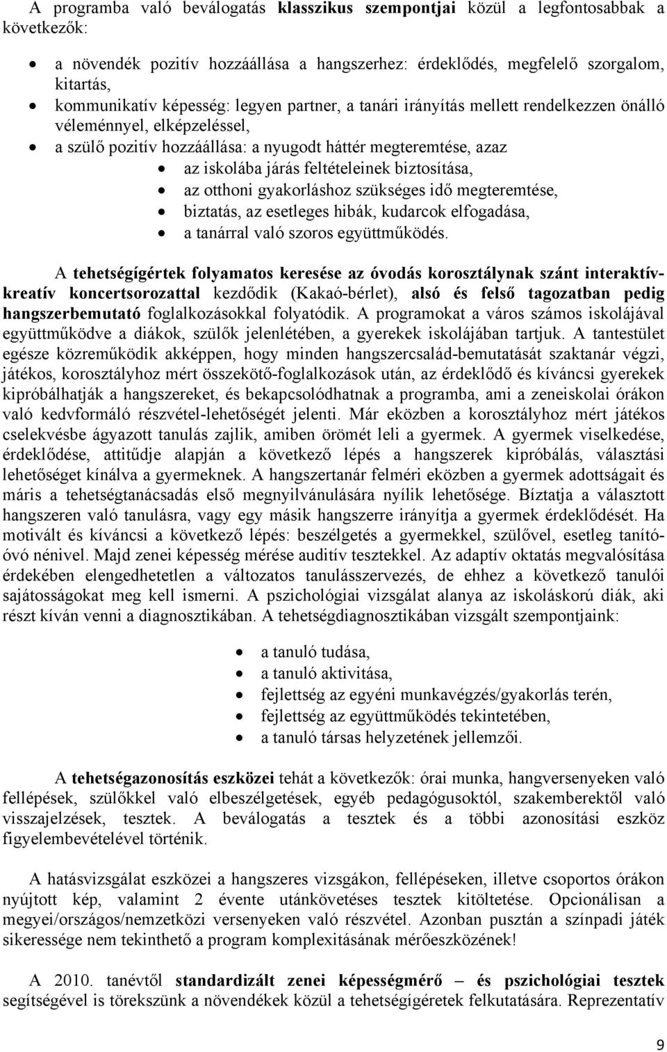 biztosítása, az otthoni gyakorláshoz szükséges idő megteremtése, biztatás, az esetleges hibák, kudarcok elfogadása, a tanárral való szoros együttműködés.