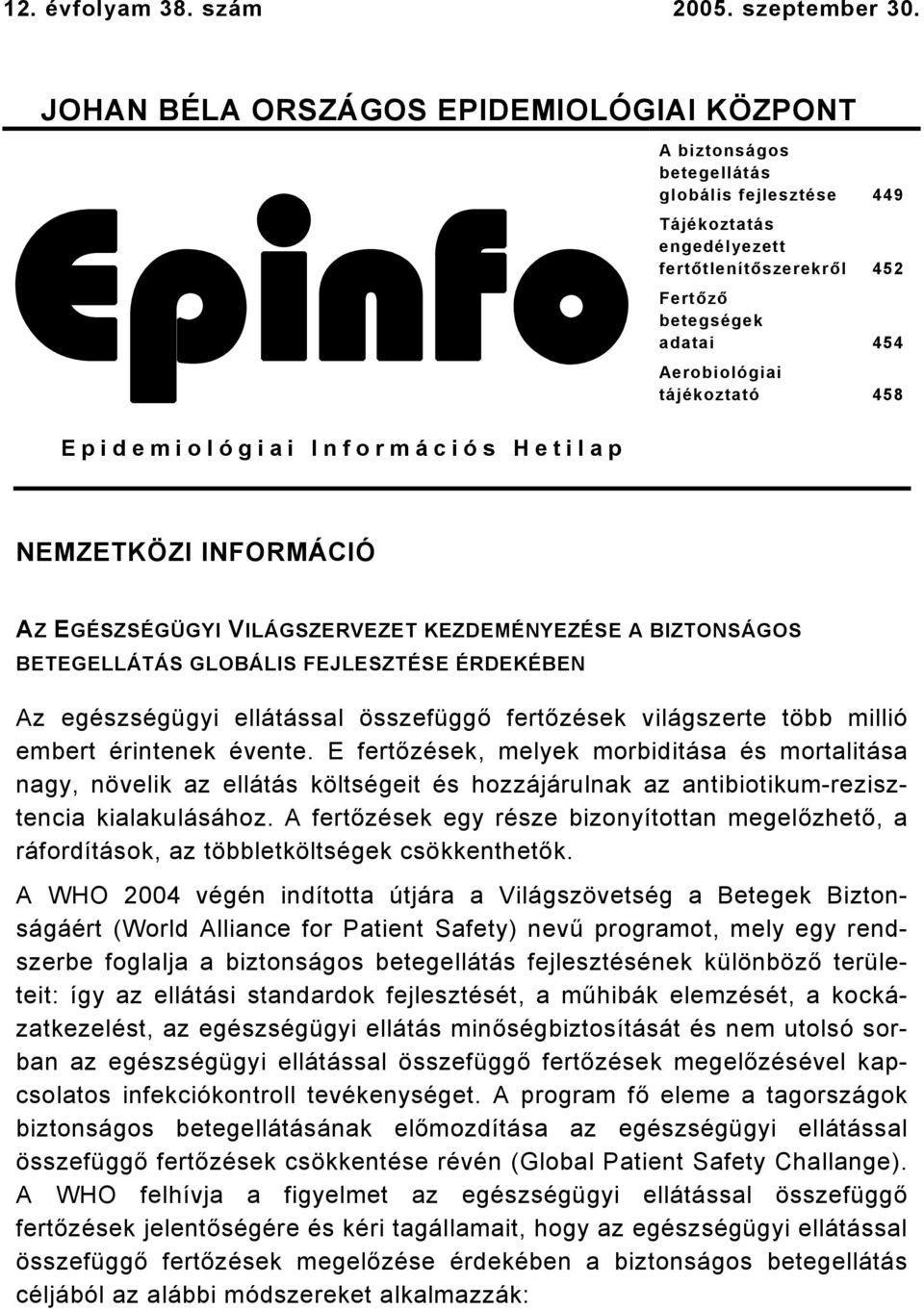 betegségek adatai 454 Aerobiológiai tájékoztató 458 NEMZETKÖZI INFORMÁCIÓ AZ EGÉSZSÉGÜGYI VILÁGSZERVEZET KEZDEMÉNYEZÉSE A BIZTONSÁGOS BETEGELLÁTÁS GLOBÁLIS FEJLESZTÉSE ÉRDEKÉBEN Az egészségügyi