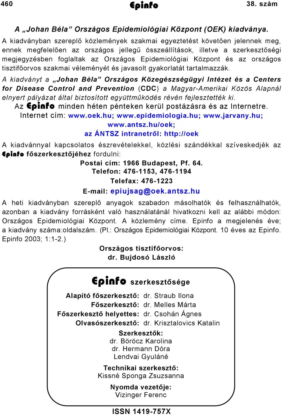 Epidemiológiai Központ és az országos tisztifőorvos szakmai véleményét és javasolt gyakorlatát tartalmazzák.