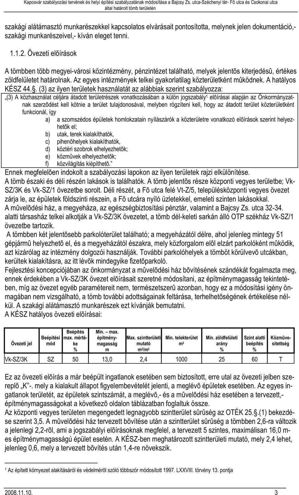 Az egyes intézmények telkei gyakorlatilag közterületként mûködnek. A hatályos KÉSZ 44.