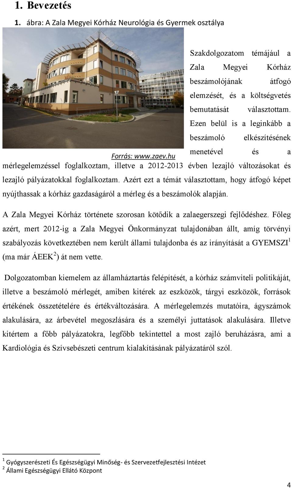 hu mérlegelemzéssel foglalkoztam, illetve a 2012-2013 évben lezajló változásokat és lezajló pályázatokkal foglalkoztam.