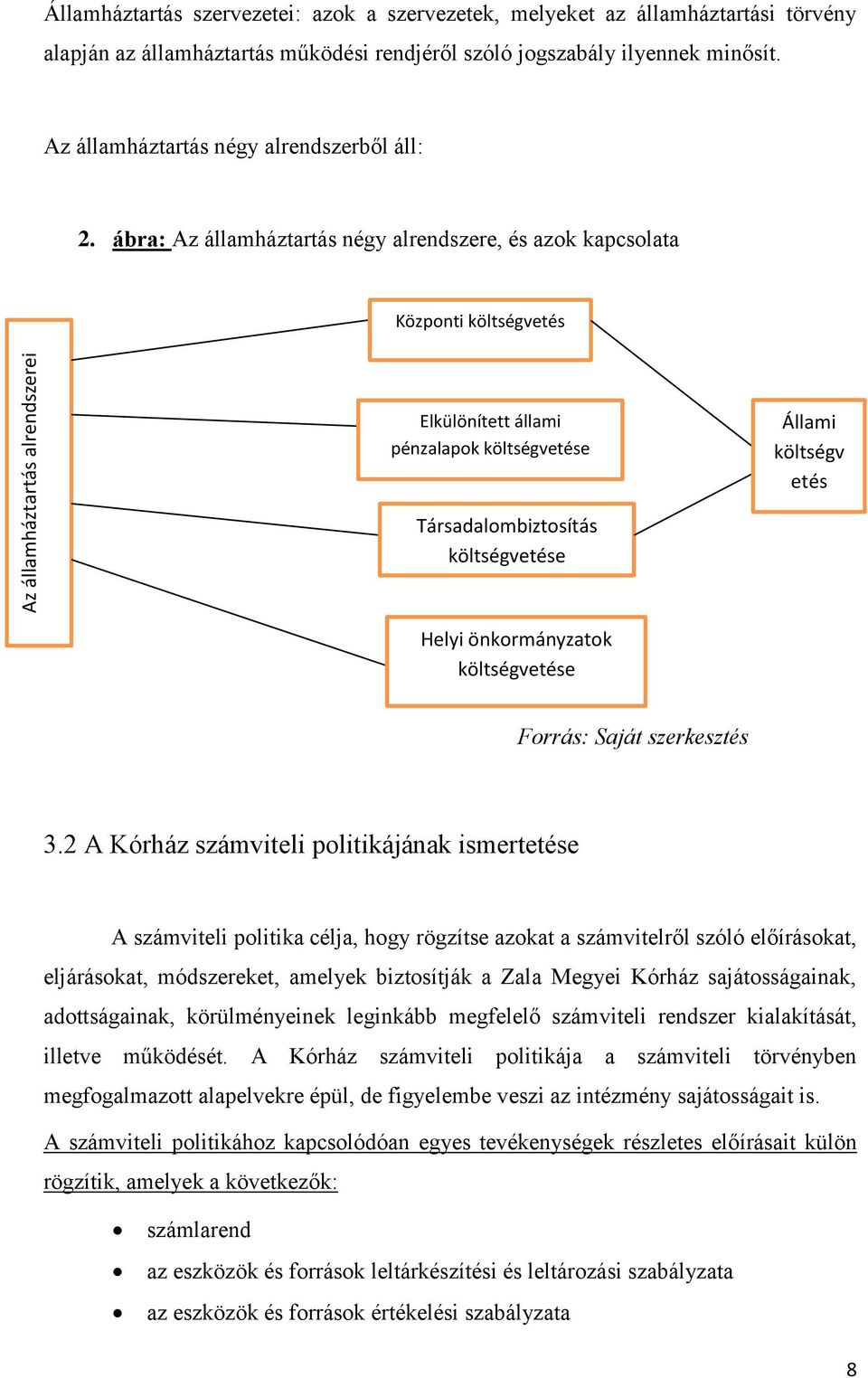 ábra: Az államháztartás négy alrendszere, és azok kapcsolata Központi költségvetés Elkülönített állami pénzalapok költségvetése Állami költségv etés Társadalombiztosítás költségvetése Helyi