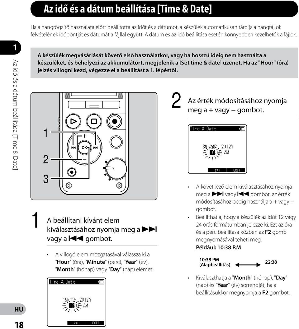 A készülék megvásárlását követő első használatkor, vagy ha hosszú ideig nem használta a készüléket, és behelyezi az akkumulátort, megjelenik a [Set time & date] üzenet.