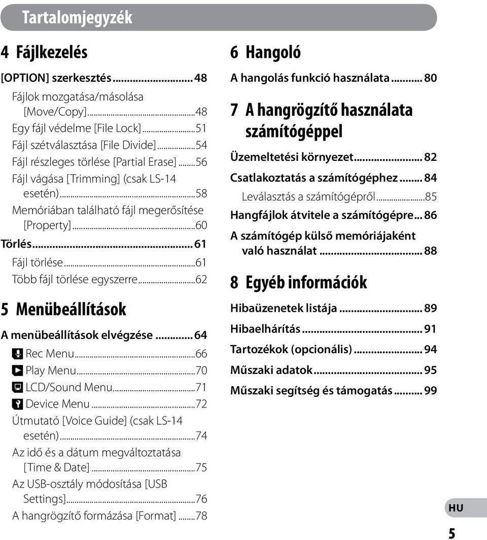 ..6 Több fájl törlése egyszerre...6 5 Menübeállítások A menübeállítások elvégzése... 64, Rec Menu...66 - Play Menu...70. LCD/Sound Menu...7 / Device Menu...7 Útmutató [Voice Guide] (csak LS-4 esetén).