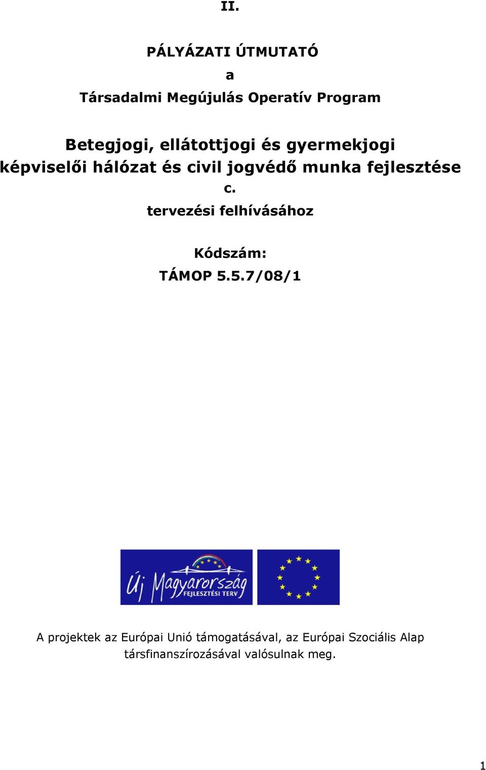 fejlesztése c. tervezési felhívásához Kódszám: TÁMOP 5.