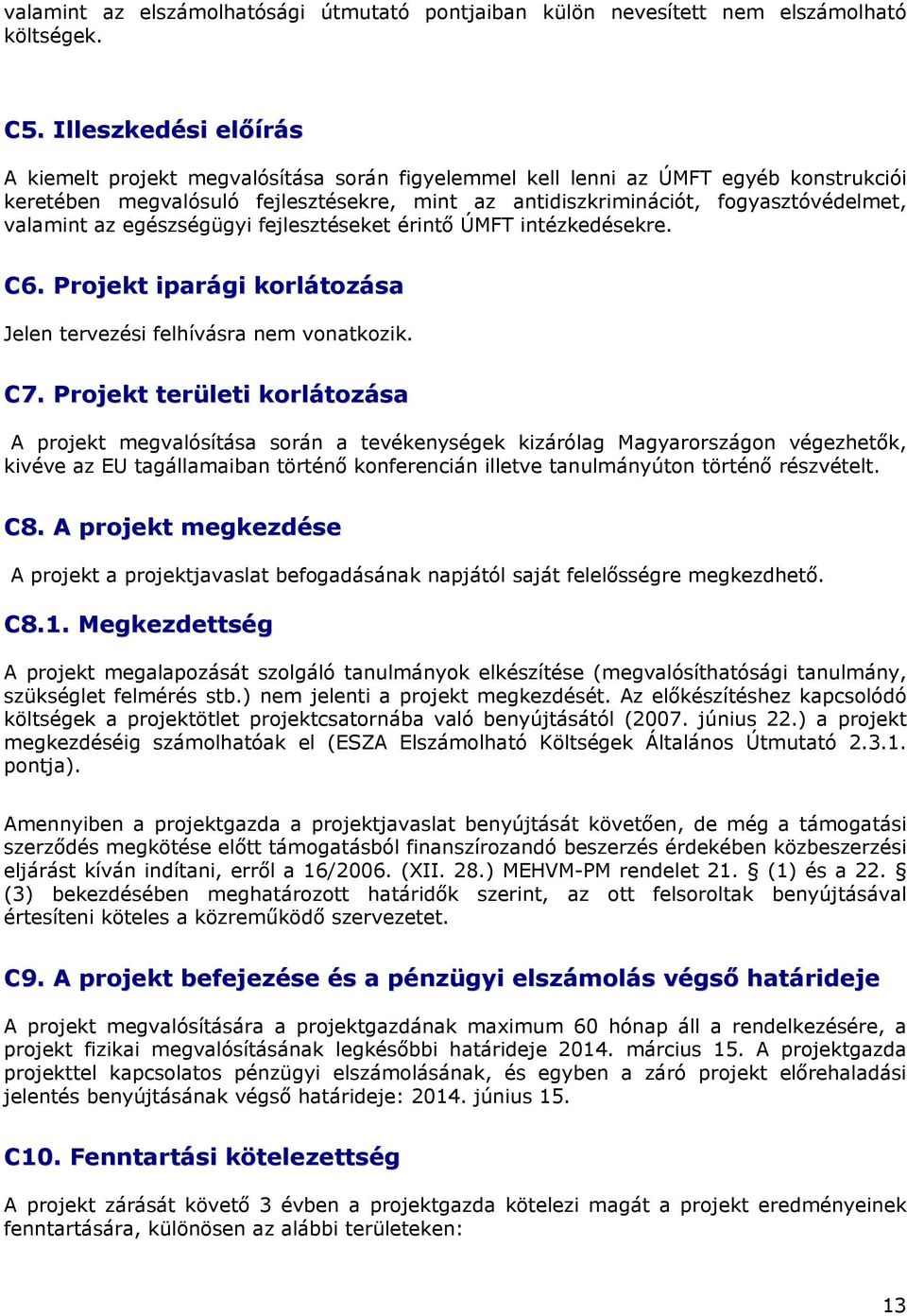 valamint az egészségügyi fejlesztéseket érintő ÚMFT intézkedésekre. C6. Projekt iparági korlátozása Jelen tervezési felhívásra nem vonatkozik. C7.