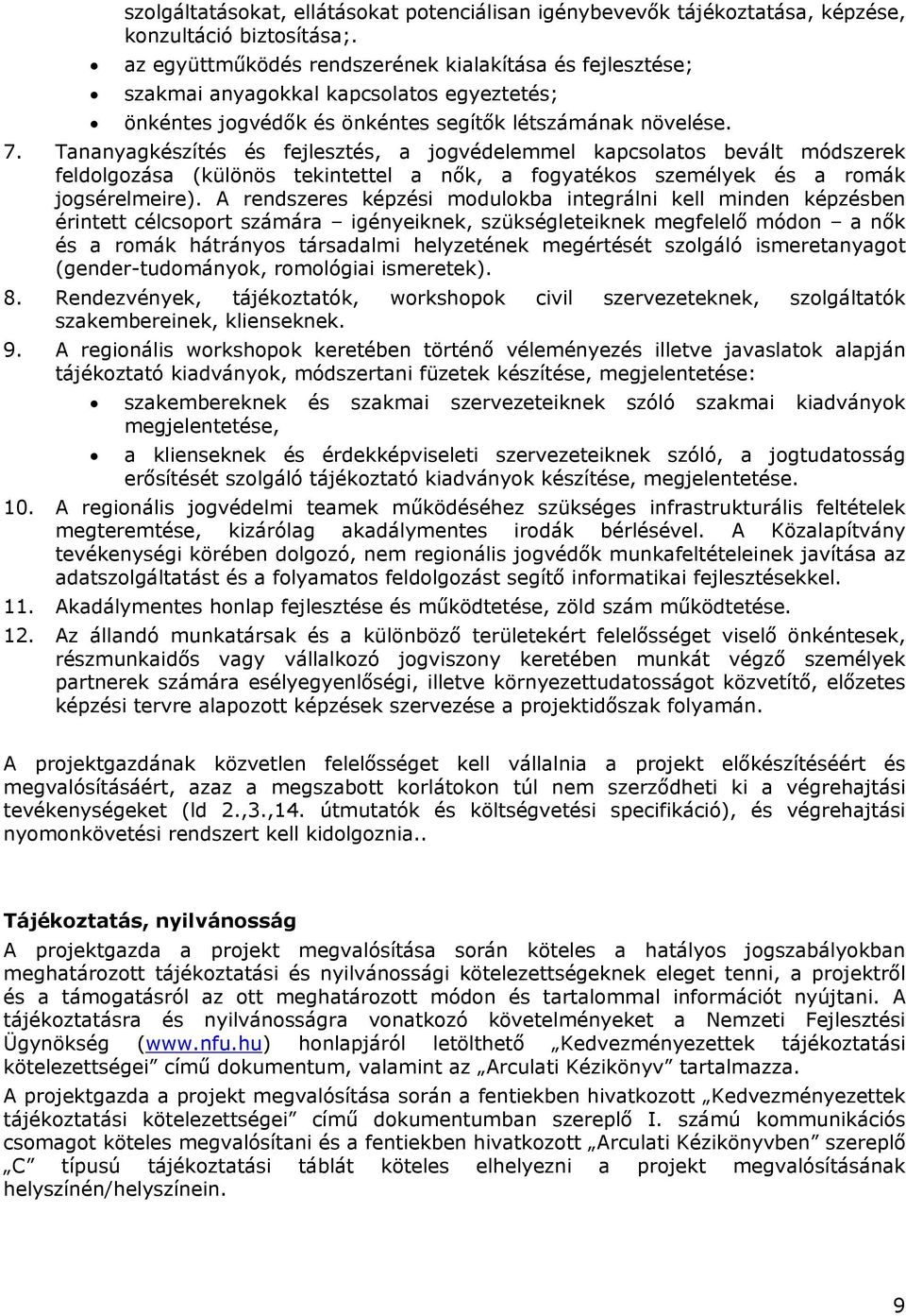 Tananyagkészítés és fejlesztés, a jogvédelemmel kapcsolatos bevált módszerek feldolgozása (különös tekintettel a nők, a fogyatékos személyek és a romák jogsérelmeire).