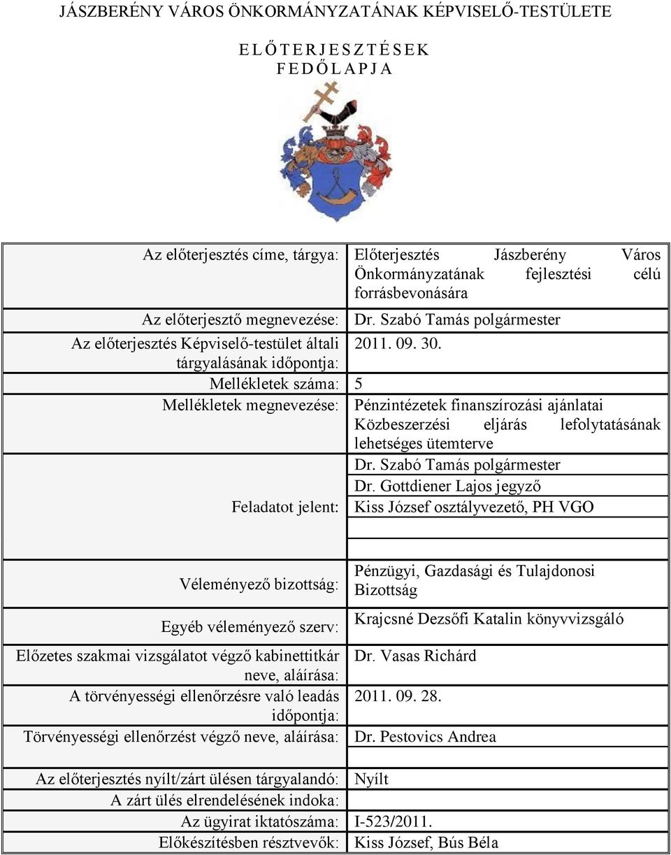 tárgyalásának időpontja: Mellékletek száma: 5 Mellékletek megnevezése: Pénzintézetek finanszírozási ajánlatai Közbeszerzési eljárás lefolytatásának lehetséges ütemterve Dr.