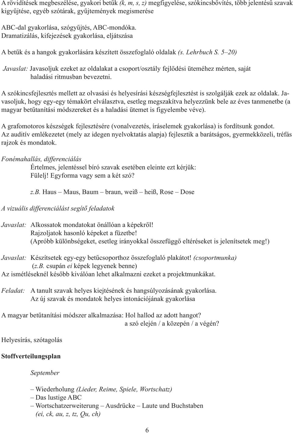 5 20) Javasoljuk ezeket az oldalakat a csoport/osztály fejlődési üteméhez mérten, saját haladási ritmusban bevezetni.