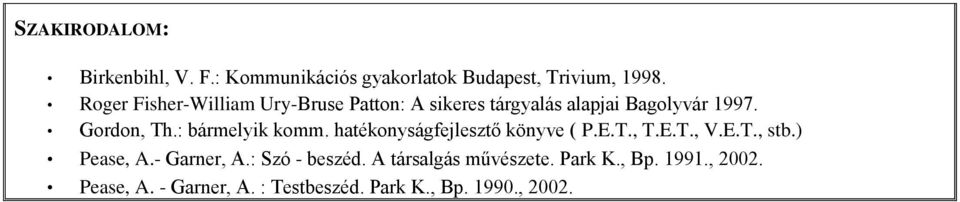 : bármelyik komm. hatékonyságfejlesztő könyve ( P.E.T., T.E.T., V.E.T., stb.) Pease, A.