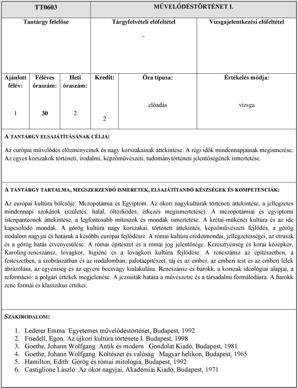 A TANTÁRGY TARTALMA, MEGSZERZENDŐ ISMERETEK, ELSAJÁTÍTANDÓ KÉSZSÉGEK ÉS KOMPETENCIÁK: Az európai kultúra bölcsője: Mezopotámia és Egyiptom.