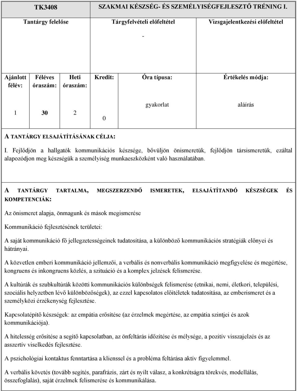 A TANTÁRGY TARTALMA, MEGSZERZENDŐ ISMERETEK, ELSAJÁTÍTANDÓ KÉSZSÉGEK ÉS KOMPETENCIÁK: Az önismeret alapja, önmagunk és mások megismerése Kommunikáció fejlesztésének területei: A saját kommunikáció fő