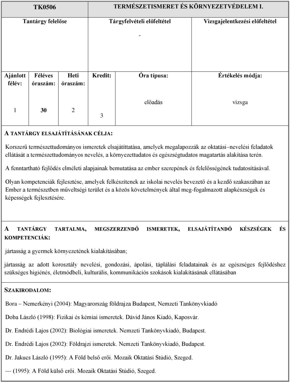 feladatok ellátását a természettudományos nevelés, a környezettudatos és egészségtudatos magatartás alakítása terén.