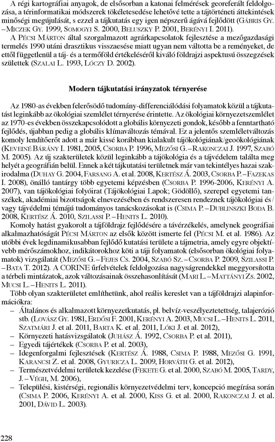 A Pécsi Márton által szorgalmazott agrárkapcsolatok fejlesztése a mezőgazdasági termelés 1990 utáni drasztikus visszaesése miatt ugyan nem váltotta be a reményeket, de ettől függetlenül a táj- és a