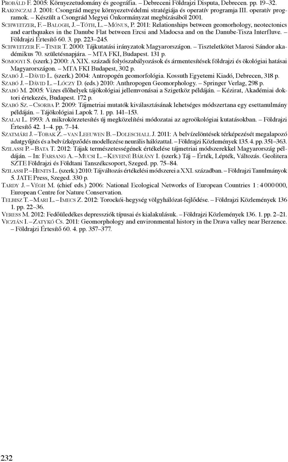 2011: Relationships between geomorhology, neotectonics and earthquakes in the Danube Flat between Ercsi and Madocsa and on the Danube-Tisza Interfluve. Földrajzi Értesítő 60. 3. pp. 223 245.