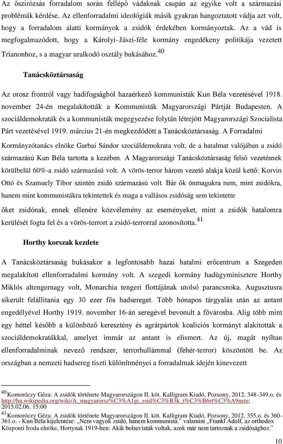 Az a vád is megfogalmazódott, hogy a Károlyi Jászi-féle kormány engedékeny politikája vezetett Trianonhoz, s a magyar uralkodó osztály bukásához.