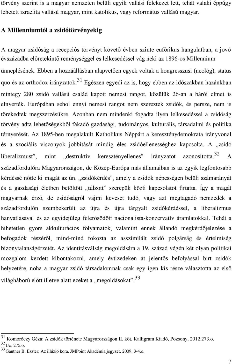 Millennium ünneplésének. Ebben a hozzáállásban alapvetően egyek voltak a kongresszusi (neológ), status quo és az orthodox irányzatok.