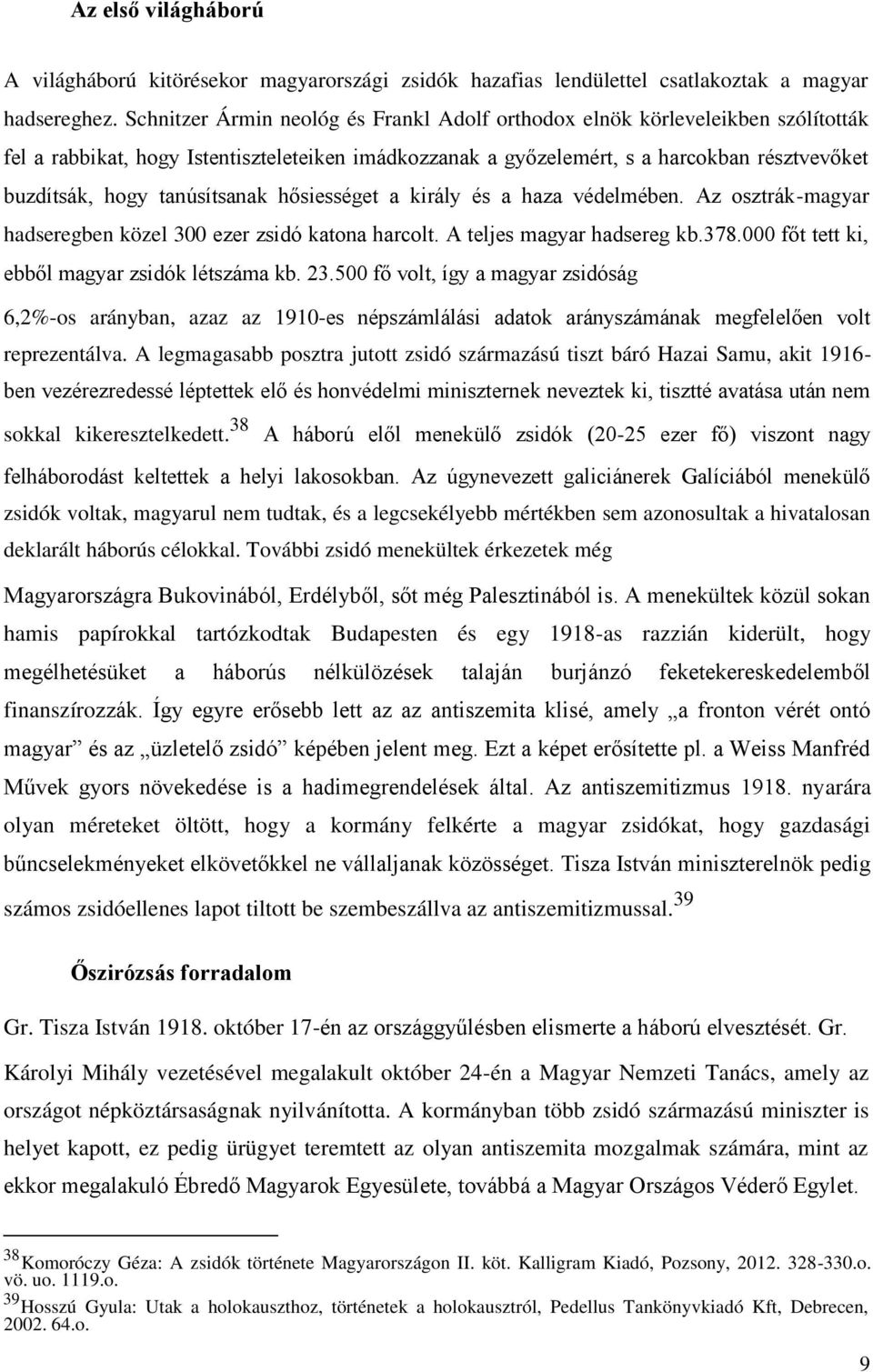 tanúsítsanak hősiességet a király és a haza védelmében. Az osztrák-magyar hadseregben közel 300 ezer zsidó katona harcolt. A teljes magyar hadsereg kb.378.