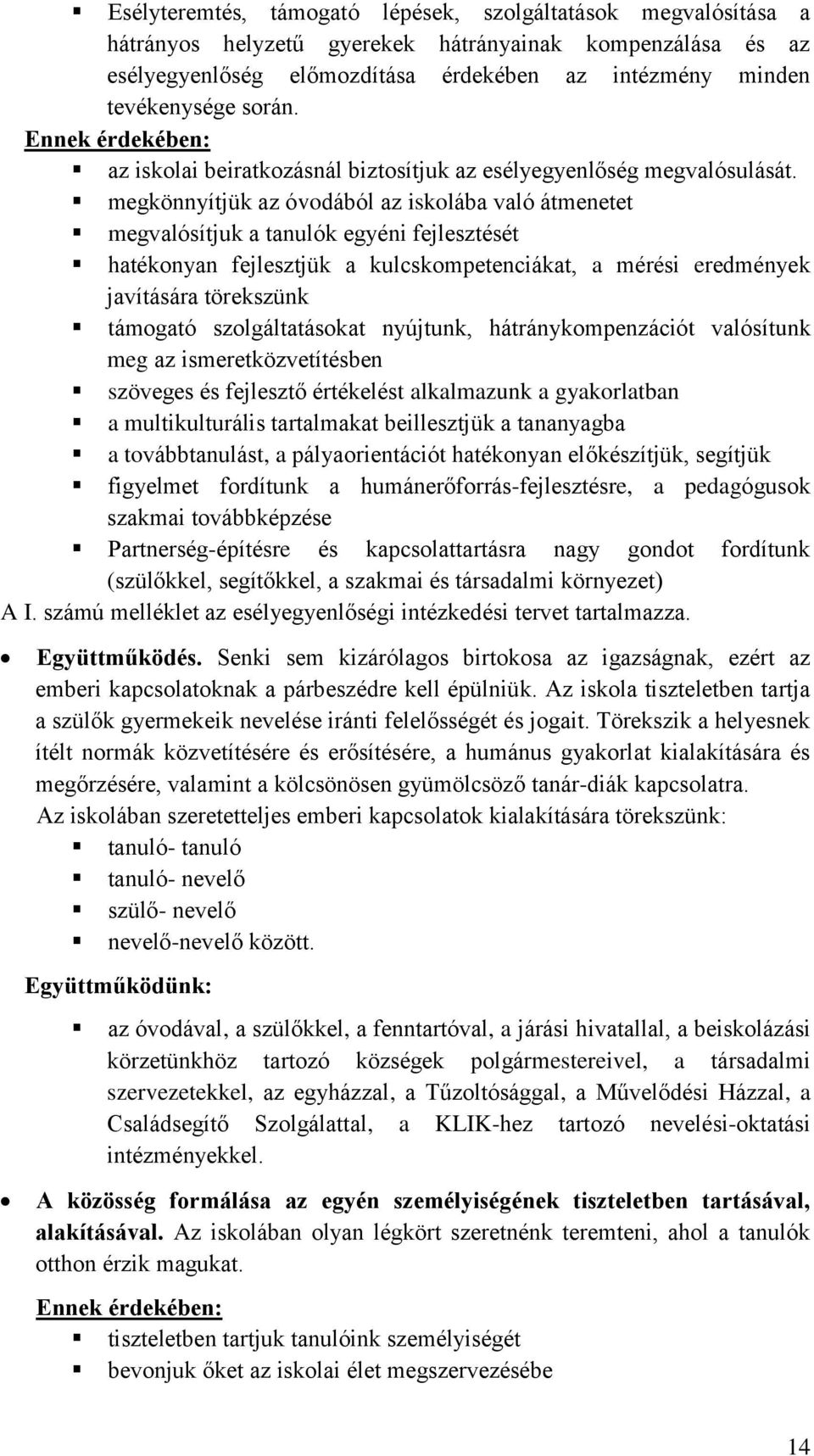 megkönnyítjük az óvodából az iskolába való átmenetet megvalósítjuk a tanulók egyéni fejlesztését hatékonyan fejlesztjük a kulcskompetenciákat, a mérési eredmények javítására törekszünk támogató