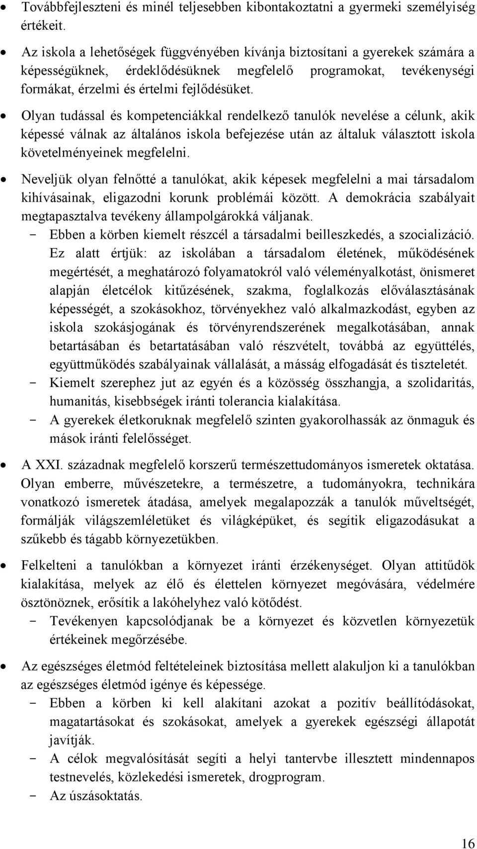 Olyan tudással és kompetenciákkal rendelkező tanulók nevelése a célunk, akik képessé válnak az általános iskola befejezése után az általuk választott iskola követelményeinek megfelelni.