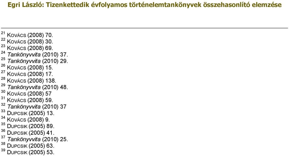 29 Tankönyvvita (2010) 48. 30 KOVÁCS (2008) 57 31 KOVÁCS (2008) 59.