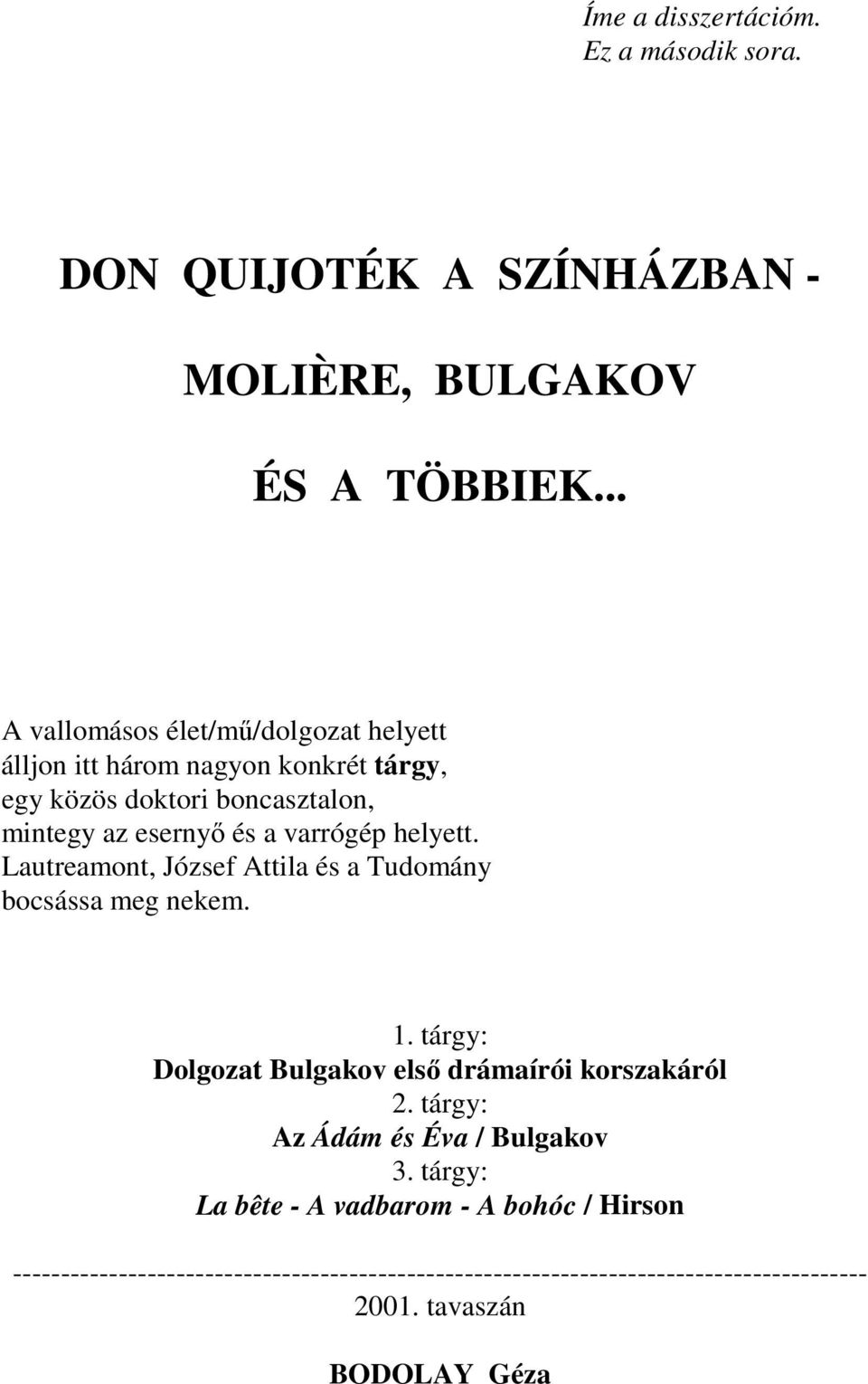 helyett. Lautreamont, József Attila és a Tudomány bocsássa meg nekem. 1. tárgy: Dolgozat Bulgakov els drámaírói korszakáról 2.