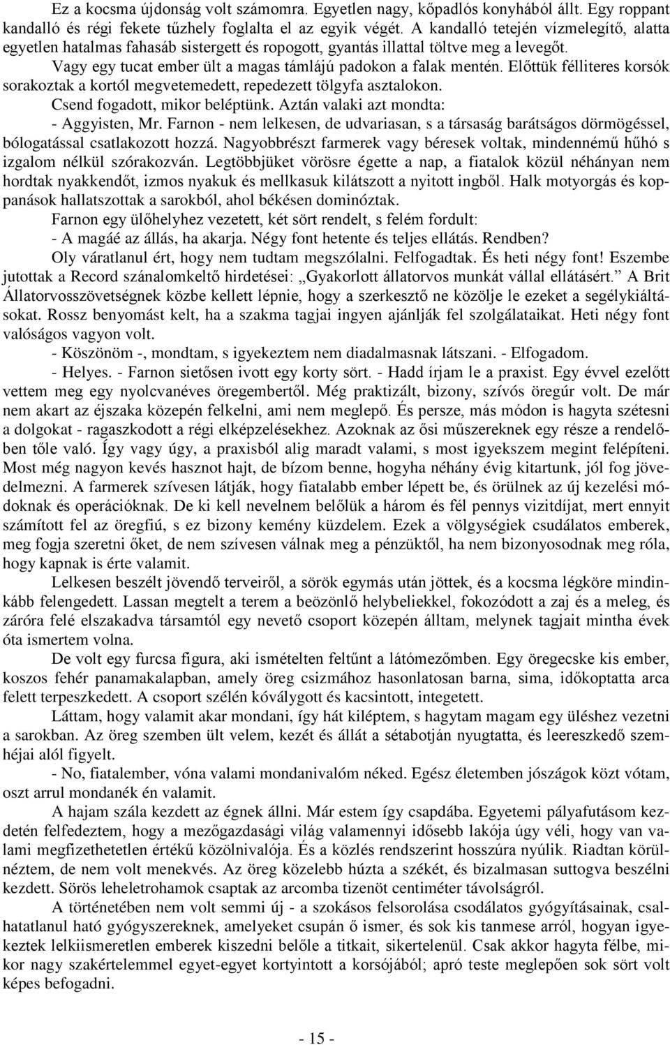 Előttük félliteres korsók sorakoztak a kortól megvetemedett, repedezett tölgyfa asztalokon. Csend fogadott, mikor beléptünk. Aztán valaki azt mondta: - Aggyisten, Mr.