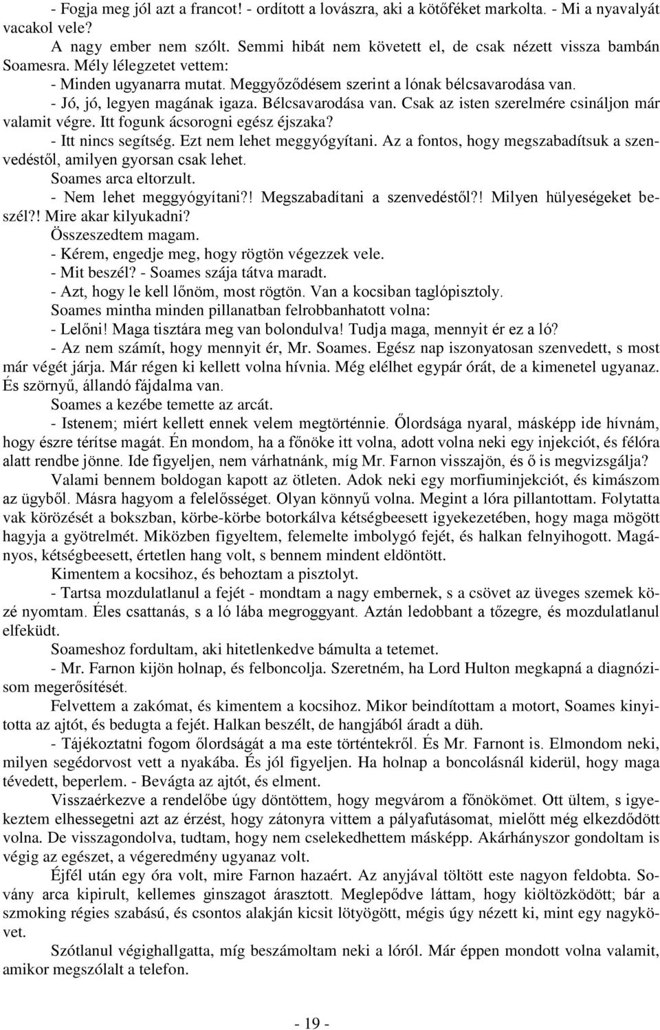 Bélcsavarodása van. Csak az isten szerelmére csináljon már valamit végre. Itt fogunk ácsorogni egész éjszaka? - Itt nincs segítség. Ezt nem lehet meggyógyítani.