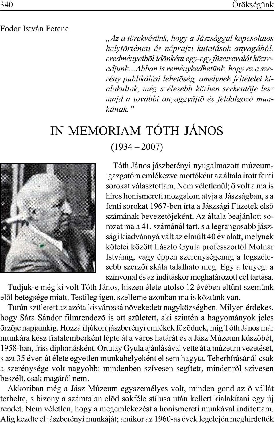 IN MEMORIAM TÓTH JÁNOS (1934 2007) Tóth János jászberényi nyugalmazott múzeumigazgatóra emlékezve mottóként az általa írott fenti sorokat választottam.