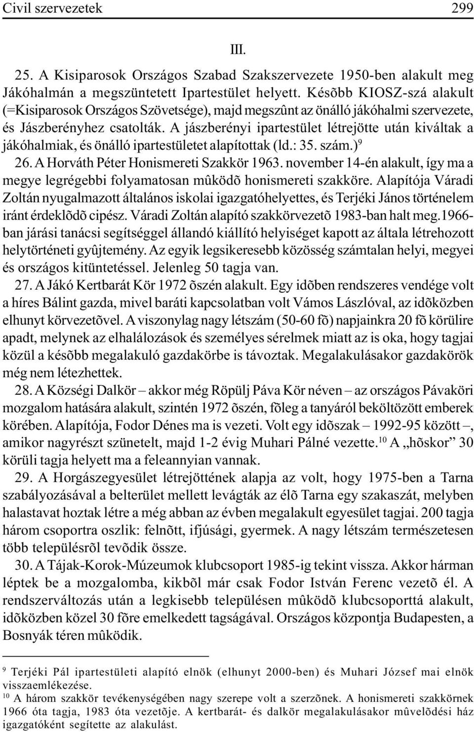 A jászberényi ipartestület létrejötte után kiváltak a jákóhalmiak, és önálló ipartestületet alapítottak (ld.: 35. szám.) 9 26. A Horváth Péter Honismereti Szakkör 1963.