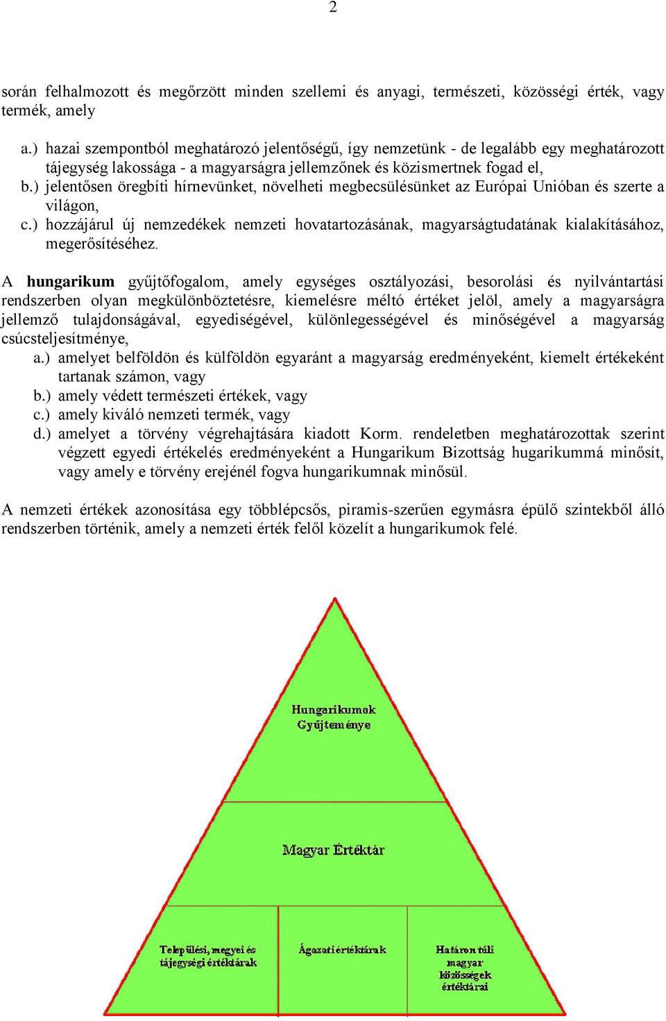 ) jelentősen öregbíti hírnevünket, növelheti megbecsülésünket az Európai Unióban és szerte a világon, c.