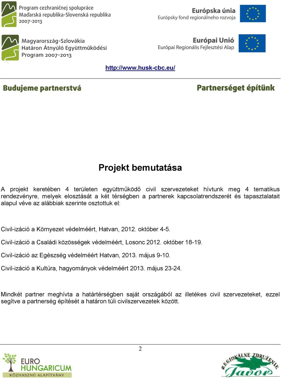 Civil-izáció a Családi közösségek védelméért, Losonc 2012. október 18-19. Civil-izáció az Egészség védelméért Hatvan, 2013. május 9-10.