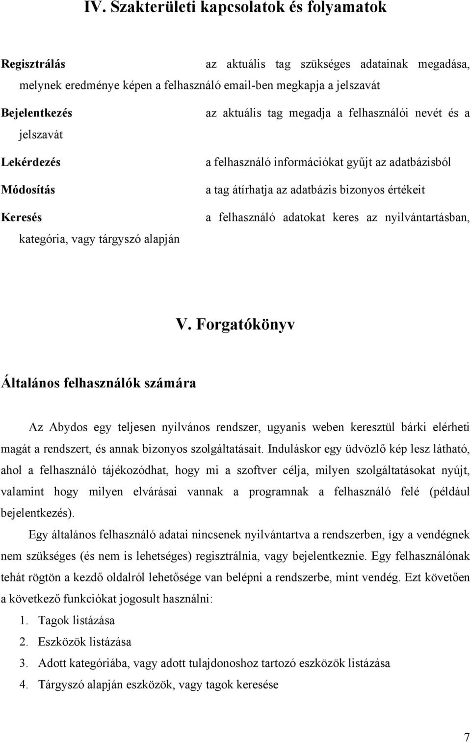 értékeit a felhasználó adatokat keres az nyilvántartásban, V.