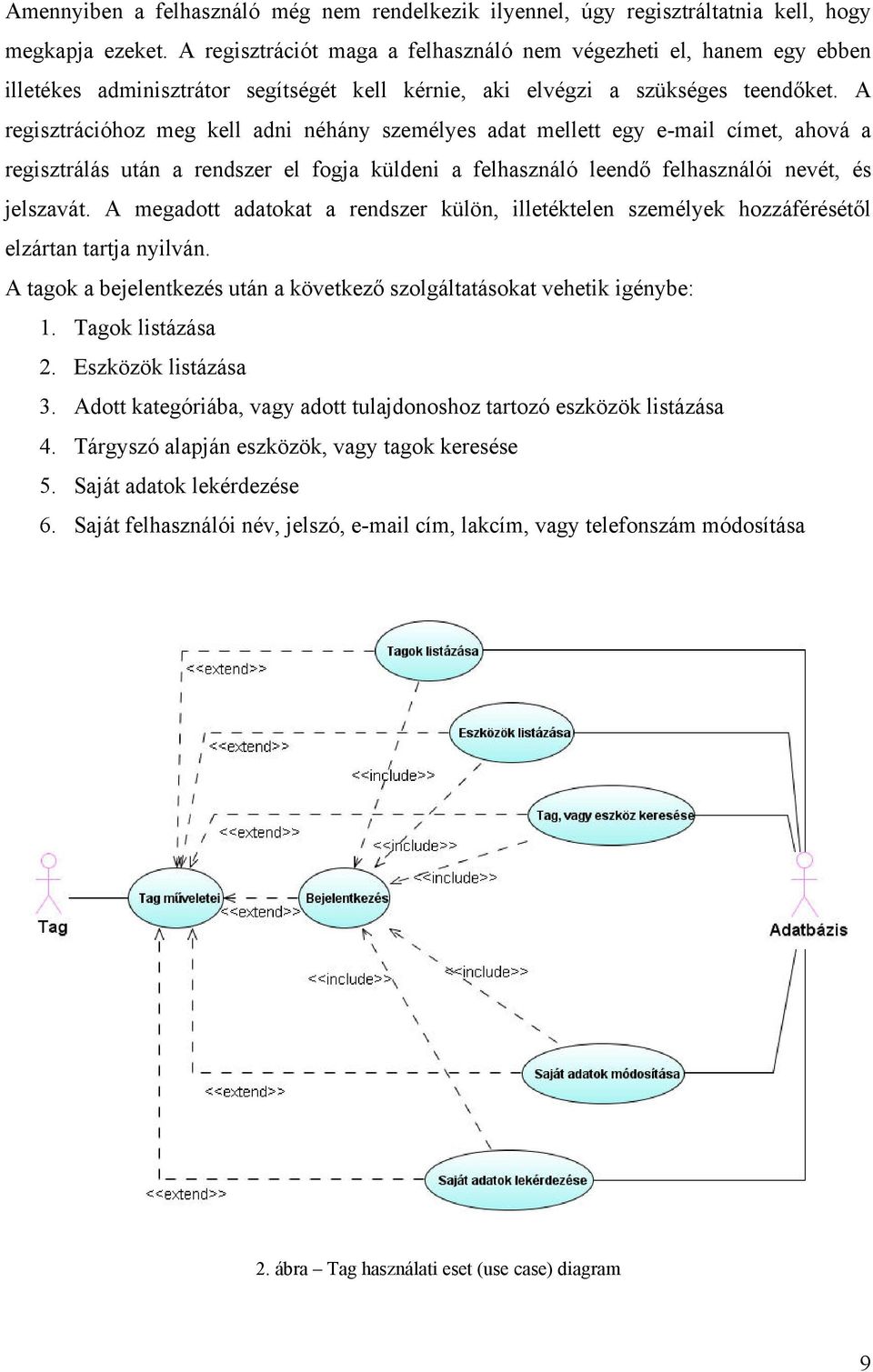 A regisztrációhoz meg kell adni néhány személyes adat mellett egy e-mail címet, ahová a regisztrálás után a rendszer el fogja küldeni a felhasználó leendő felhasználói nevét, és jelszavát.