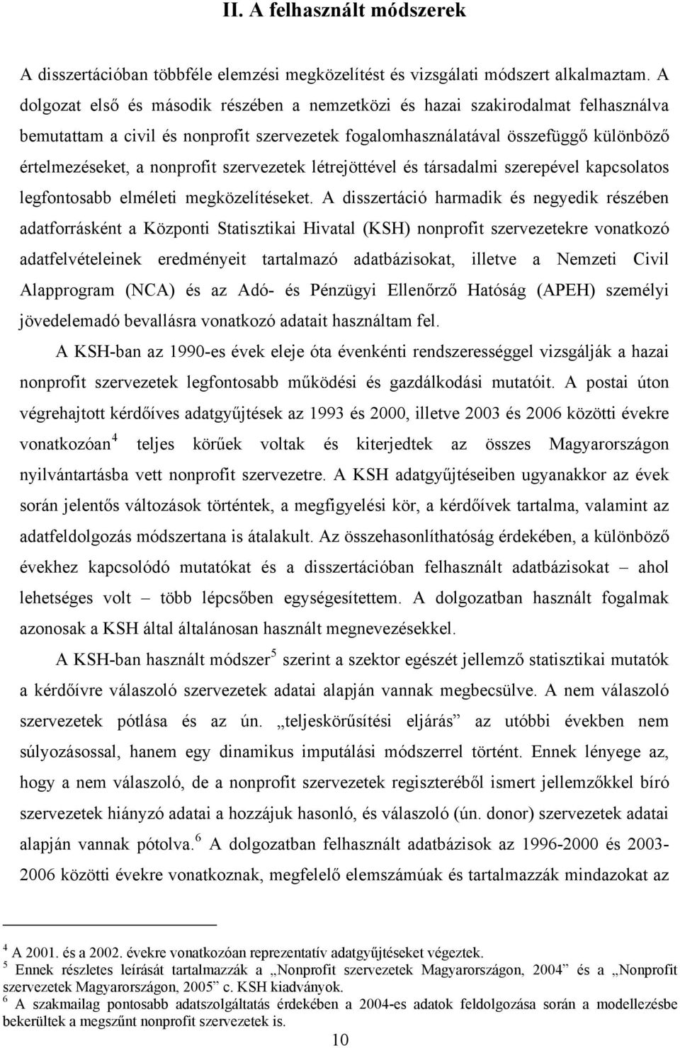 szervezetek létrejöttével és társadalmi szerepével kapcsolatos legfontosabb elméleti megközelítéseket.