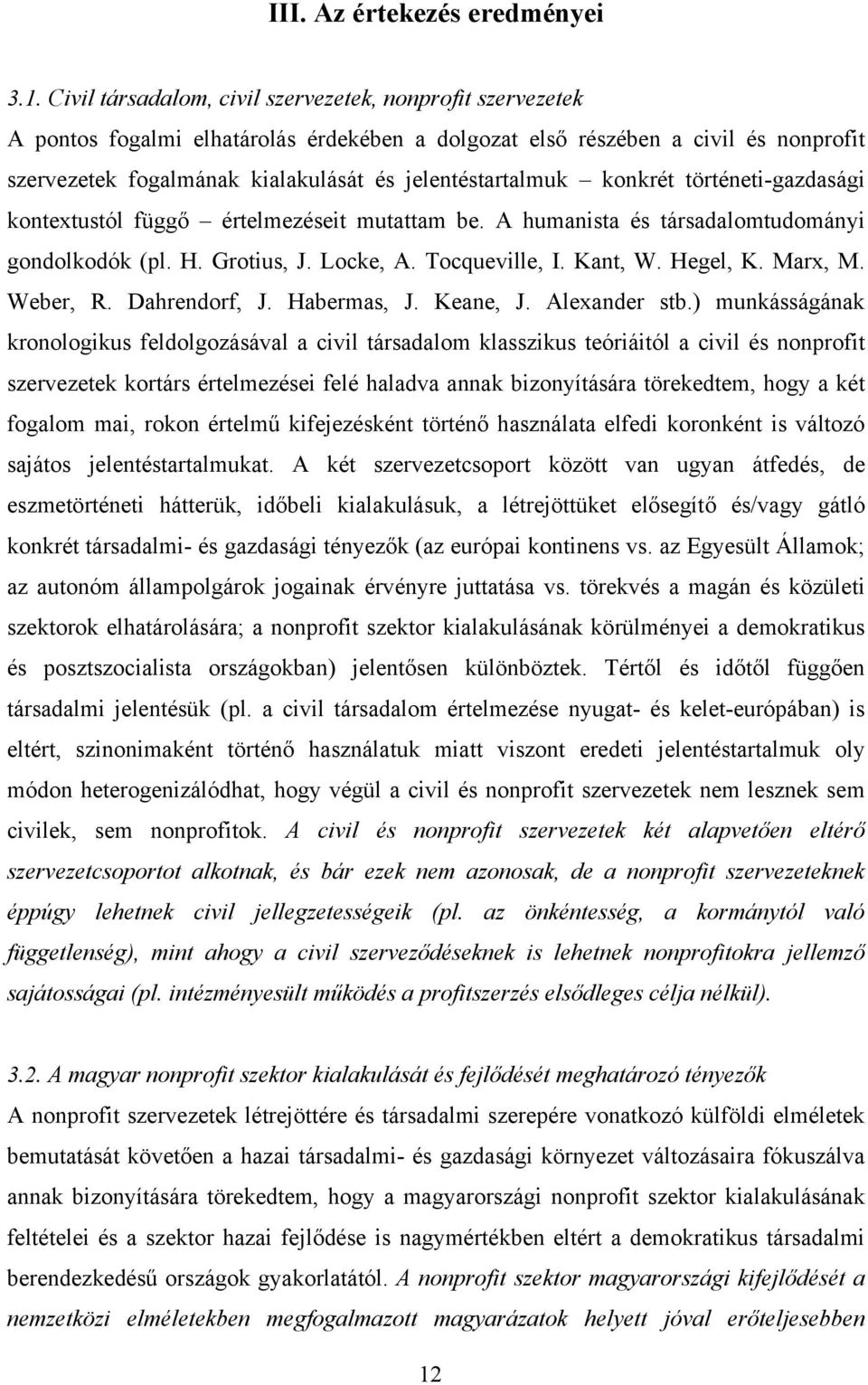 jelentéstartalmuk konkrét történeti-gazdasági kontextustól függő értelmezéseit mutattam be. A humanista és társadalomtudományi gondolkodók (pl. H. Grotius, J. Locke, A. Tocqueville, I. Kant, W.