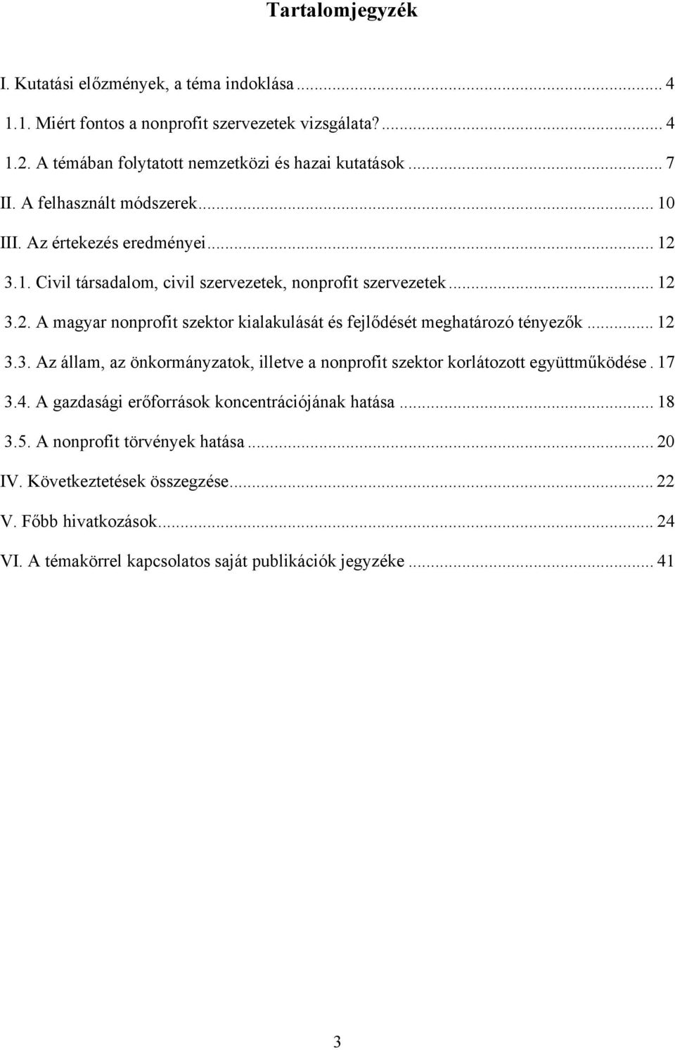 .. 12 3.3. Az állam, az önkormányzatok, illetve a nonprofit szektor korlátozott együttműködése. 17 3.4. A gazdasági erőforrások koncentrációjának hatása... 18 3.5.