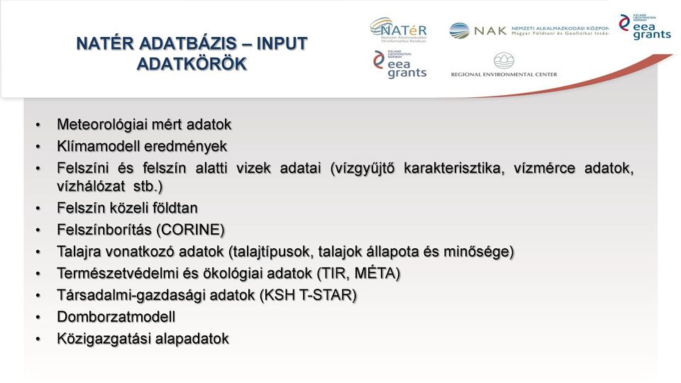 ) Felszín közeli földtan Felszínborítás (CORINE) Talajra vonatkozó adatok (talajtípusok, talajok állapota