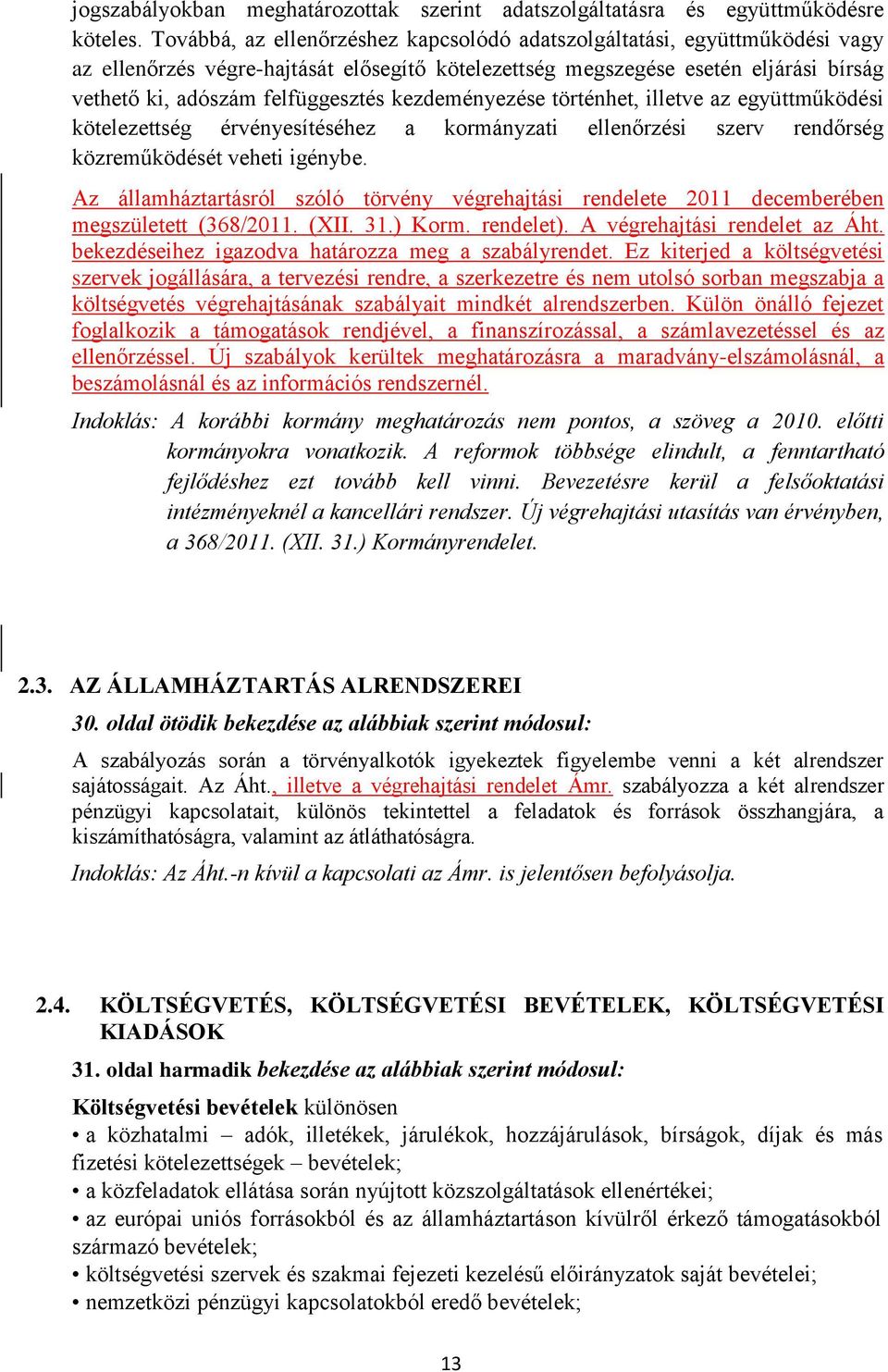 kezdeményezése történhet, illetve az együttműködési kötelezettség érvényesítéséhez a kormányzati ellenőrzési szerv rendőrség közreműködését veheti igénybe.