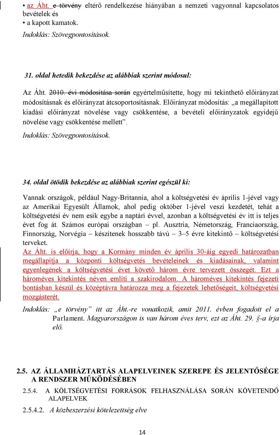 Előirányzat módosítás: a megállapított kiadási előirányzat növelése vagy csökkentése, a bevételi előirányzatok egyidejű növelése vagy csökkentése mellett. Indoklás: Szövegpontosítások. 34.