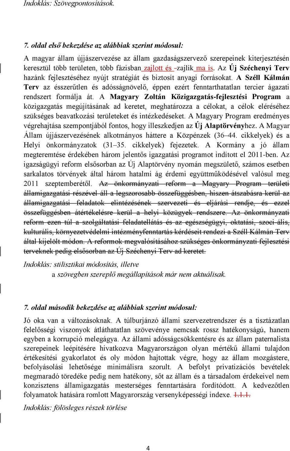 Az Új Széchenyi Terv hazánk fejlesztéséhez nyújt stratégiát és biztosít anyagi forrásokat.