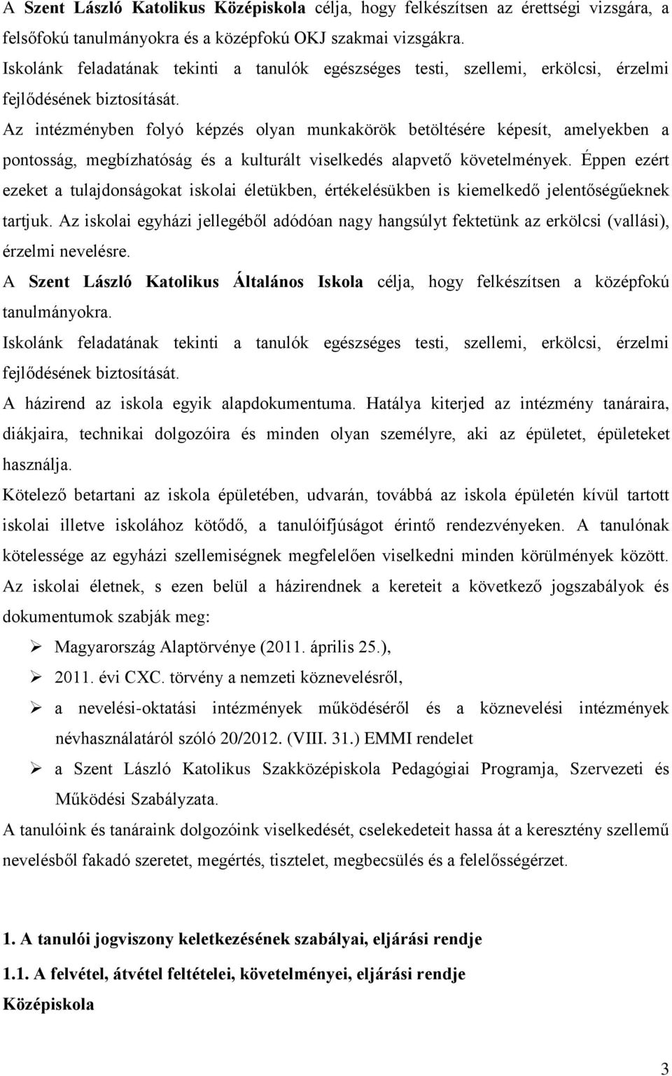 Az intézményben folyó képzés olyan munkakörök betöltésére képesít, amelyekben a pontosság, megbízhatóság és a kulturált viselkedés alapvető követelmények.